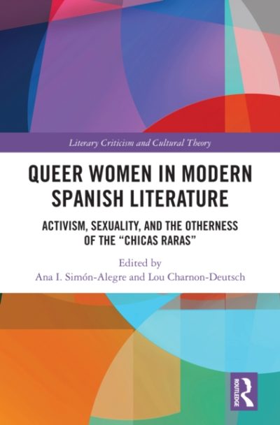 Simón-Alegre, A. y Charnon-Deutsch, L. (2021). Queer Women in Modern Spanish Literature. Activism, Sexuality, and the Otherness of the ‘Chicas raras’