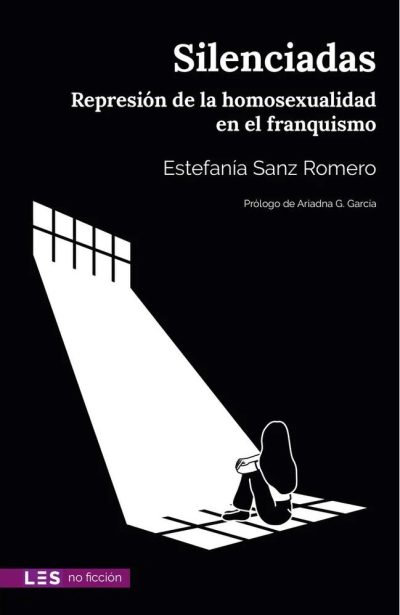 Sanz Romero, Estefanía (2021). Silenciadas. Represión de la homosexualidad en el franquismo