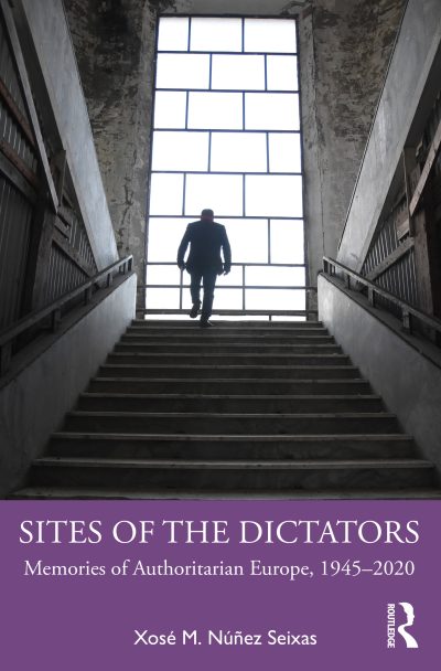 Núñez Seixas, Xosé-Manoel (2021). Sites of the Dictators: Memories of Authoritarian Europe, 1945-2020