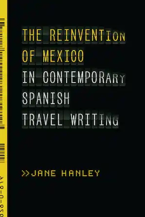 Hanley, Jane (2021). The Reinvention of Mexico in Contemporary Spanish Travel Writing