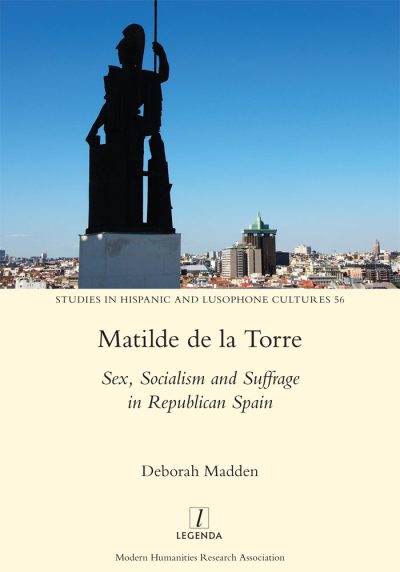 Madden, Deborah (2022). Matilde de la Torre. Sex, Socialism and Suffrage in Republican Spain