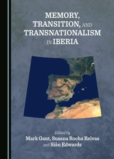 Gant, M; Rocha Relvas, S. and Edwards, S. (2023). Memory, Transition, and Transnationalism in Iberia